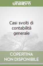 Casi svolti di contabilità generale libro