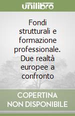 Fondi strutturali e formazione professionale. Due realtà europee a confronto libro