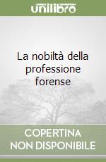 La nobiltà della professione forense libro