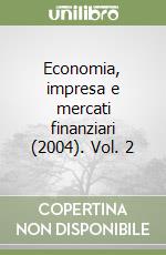 Economia, impresa e mercati finanziari (2004). Vol. 2 libro