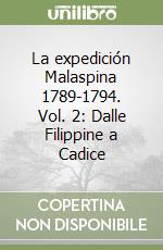 La expedición Malaspina 1789-1794. Vol. 2: Dalle Filippine a Cadice