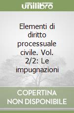 Elementi di diritto processuale civile. Vol. 2/2: Le impugnazioni libro