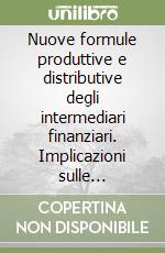 Nuove formule produttive e distributive degli intermediari finanziari. Implicazioni sulle metodologie della valutazione libro