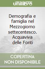 Demografia e famiglia nel Mezzogiorno settecentesco. Acquaviva delle Fonti libro