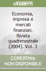 Economia, impresa e mercati finanziari. Rivista quadrimestrale (2004). Vol. 3 libro