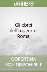 Gli ebrei dell'impero di Roma libro