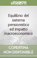 Equilibrio del sistema pensionistico ed impatto macroeconomico libro