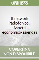 Il network radiofonico. Aspetti economico-aziendali libro