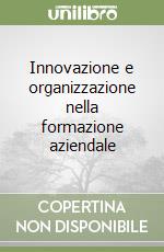 Innovazione e organizzazione nella formazione aziendale libro
