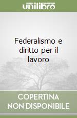 Federalismo e diritto per il lavoro libro