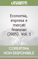 Economia, impresa e mercati finanziari (2005). Vol. 1 libro