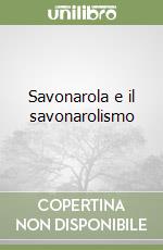 Savonarola e il savonarolismo libro