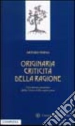 Originaria criticità della ragione. Una lettura teoretica della Critica della ragion pura libro