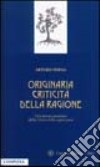 Originaria criticità della ragione. Una lettura teoretica della Critica della ragion pura libro