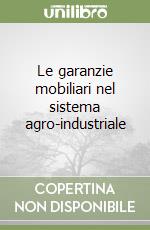 Le garanzie mobiliari nel sistema agro-industriale