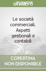 Le società commerciali. Aspetti gestionali e contabili libro