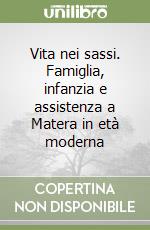 Vita nei sassi. Famiglia, infanzia e assistenza a Matera in età moderna libro