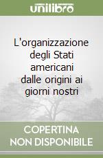 L'organizzazione degli Stati americani dalle origini ai giorni nostri libro