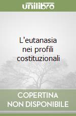 L'eutanasia nei profili costituzionali libro