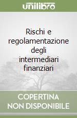 Rischi e regolamentazione degli intermediari finanziari