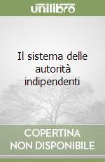 Il sistema delle autorità indipendenti libro