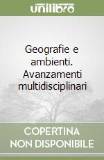 Geografie e ambienti. Avanzamenti multidisciplinari