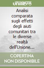 Analisi comparata sugli effetti degli aiuti comunitari tra le diverse realtà dell'Unione Europea libro