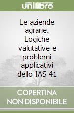 Le aziende agrarie. Logiche valutative e problemi applicativi dello IAS 41 libro