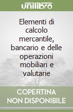 Elementi di calcolo mercantile, bancario e delle operazioni mobiliari e valutarie