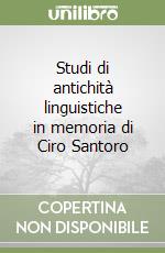 Studi di antichità linguistiche in memoria di Ciro Santoro libro