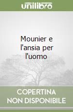 Mounier e l'ansia per l'uomo libro