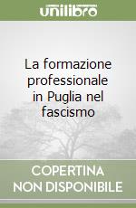 La formazione professionale in Puglia nel fascismo libro