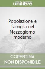 Popolazione e famiglia nel Mezzogiorno moderno (1) libro