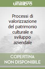 Processi di valorizzazione del patrimonio culturale e sviluppo aziendale