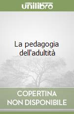 La pedagogia dell'adultità libro