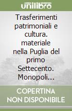 Trasferimenti patrimoniali e cultura. materiale nella Puglia del primo Settecento. Monopoli 1721-1740