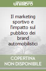 Il marketing sportivo e l'impatto sul pubblico dei brand automobilistici libro