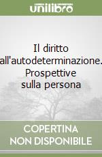 Il diritto all'autodeterminazione. Prospettive sulla persona libro