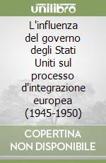 L'influenza del governo degli Stati Uniti sul processo d'integrazione europea (1945-1950) libro