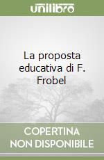 La proposta educativa di F. Frobel libro