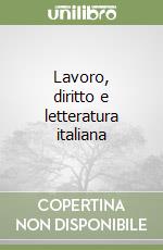 Lavoro, diritto e letteratura italiana libro