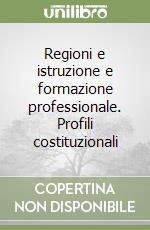 Regioni e istruzione e formazione professionale. Profili costituzionali libro