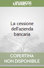 La cessione dell'azienda bancaria