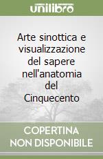 Arte sinottica e visualizzazione del sapere nell'anatomia del Cinquecento libro