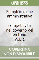 Semplificazione amministrativa e competitività nel governo del territorio. Vol. 1 libro