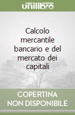 Calcolo mercantile bancario e del mercato dei capitali libro