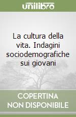 La cultura della vita. Indagini sociodemografiche sui giovani libro