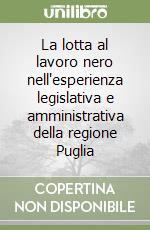 La lotta al lavoro nero nell'esperienza legislativa e amministrativa della regione Puglia libro