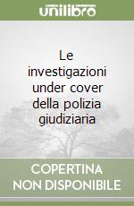 Le investigazioni under cover della polizia giudiziaria libro