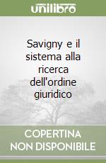 Savigny e il sistema alla ricerca dell'ordine giuridico